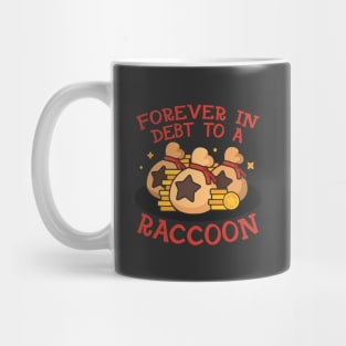 Forever in debt to a raccoon Mug